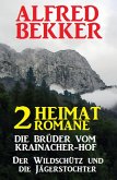 2 Alfred Bekker Heimat-Romane: Die Brüder vom Krainacher/ Hof/ Der Wildschütz und die Jägerstochter (eBook, ePUB)