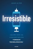 Irresistible : ¿quién nos ha convertido en yonquis tecnológicos?