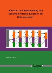 Revision und Stabilisierung von Schulwahlentscheidungen in der Sekundarstufe 1 Revision und Stabilisierung von Schulwahlentscheidungen in der Sekundarstufe 1