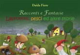 Racconti e Fantasie - Leprottini, pesci ed altre storie (eBook, PDF)