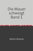 Die Mauer schweigt Band 1