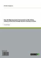 How the Macroeconomic Environment of the Airline Industry Affects the Strategic Decision of Boing Vs Airbus (eBook, ePUB)