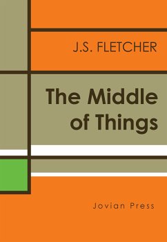 The Middle of Things (eBook, ePUB) - Fletcher, J. S.