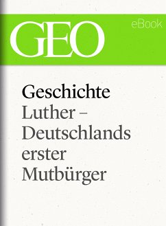 Geschichte: Luther – Deutschlands erster Mutbürger (GEO eBook Single) (eBook, ePUB)