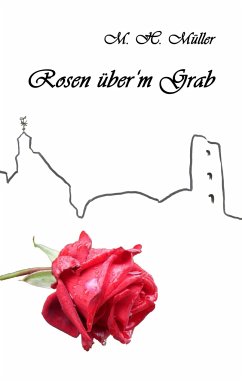 Rosen über'm Grab - Müller, M. H.