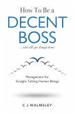 How to Be a Decent Boss - And Still Get Things Done (eBook, ePUB) How to Be a Decent Boss - And Still Get Things Done (eBook, ePUB)