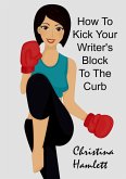 How to Kick Your Writer's Block To The Curb (eBook, ePUB)