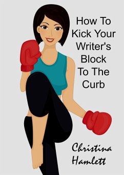 How to Kick Your Writer's Block To The Curb (eBook, ePUB) - Hamlett, Christina