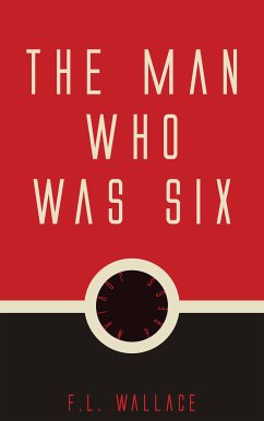 The Man Who Was Six (eBook, ePUB) - Wallace, F. L.