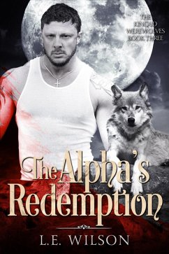 The Alpha's Redemption (The Kincaid Werewolves, #3) (eBook, ePUB) - Wilson, L. E.