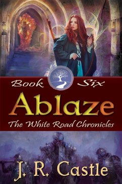 Ablaze (The White Road Chronicles, #6) (eBook, ePUB) - Castle, J. R.