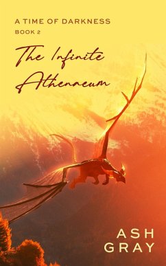 The Infinite Athenaeum (A Time of Darkness, #2) (eBook, ePUB) - Gray, Ash