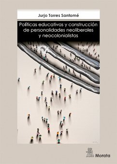 Políticas educativas y construcción de personalidades neoliberales y neocolonialistas (eBook, ePUB) - Torres, Jurjo