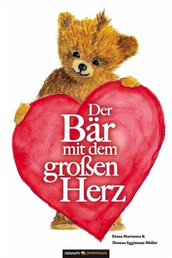 Der Bär mit dem großen Herz (eBook, PDF) - Müller, Diana Marianna & Thomas Eggimann