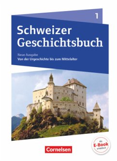 Schweizer Geschichtsbuch - Neubearbeitung - Band 1 - Grob, Patrick; Gross, Christophe; Grütter, Kilian D.; Hatz, Beat; Kloter, Martin; Pflügner, Klaus Schweizer Geschichtsbuch - Neubearbeitung - Band 1 - Grob, Patrick; Gross, Christophe; Grütter, Kilian D.; Hatz, Beat; Kloter, Martin; Pflügner, Klaus