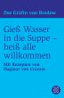 Gieß Wasser in die Suppe - heiß alle... - Bild 1