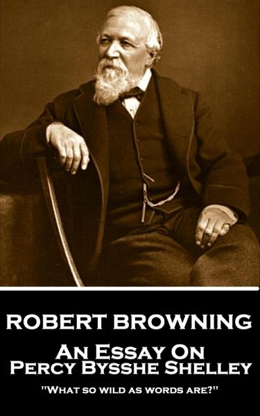 An Essay on Percy Bysshe Shelley (eBook, ePUB) An Essay on Percy Bysshe Shelley (eBook, ePUB)