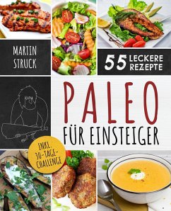 Paleo für Einsteiger: 30-Tage-Challenge und 55 leckere Rezepte (eBook, ePUB) - Struck, Martin