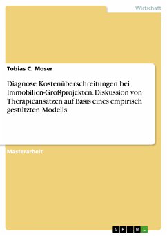 Diagnose Kostenüberschreitungen bei Immobilien-Großprojekten. Diskussion von Therapieansätzen auf Basis eines empirisch gestützten Modells (eBook, PDF) - Moser, Tobias C.