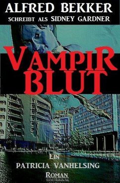 Patricia Vanhelsing Roman: Sidney Gardner - Vampirblut (eBook, ePUB) - Bekker, Alfred