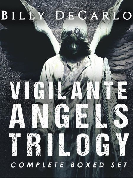 Vigilante Angels Trilogy: The Complete Boxed Set (eBook, ePUB) Vigilante Angels Trilogy: The Complete Boxed Set (eBook, ePUB)