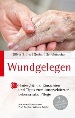 Wundgelegen - 40 Hintergründe, Einsichten und Tipps zum unterschätztem Lebensrisiko Pflege. - Bruns, Oliver;Schuhmacher, Gerhard