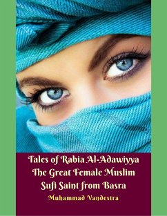 Tales of Rabia Al-Adawiyya The Great Female Muslim Sufi Saint from Basra (eBook, ePUB) - Vandestra, Muhammad