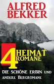 4 Alfred Bekker Heimat-Romane: Die schöne Erbin und andere Bergromane (eBook, ePUB)