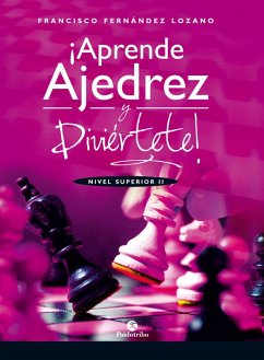 ¡Aprende ajedrez y diviértete! (eBook, ePUB) - Fernández Lozano, Francisco