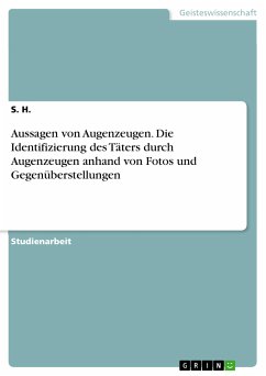 Aussagen von Augenzeugen. Die Identifizierung des Täters durch Augenzeugen anhand von Fotos und Gegenüberstellungen (eBook, ePUB)