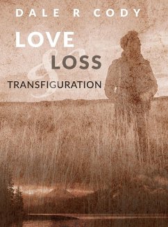 Love Loss and Transfiguration - Cody, Dale R