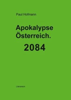 Apokalypse Österreich. 2084 - Hofmann, Paul