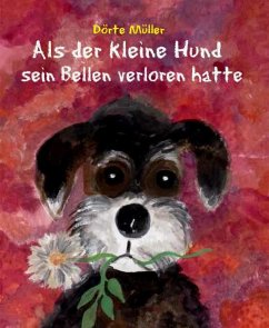 Als der kleine Hund sein Bellen verloren hatte (eBook, ePUB) - Müller, Dörte