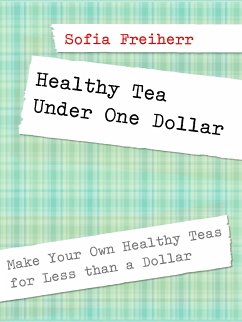 Healthy Tea Under One Dollar (eBook, ePUB) - Freiherr, Sofia