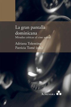 La gran pantalla dominicana. Miradas críticas al cine actual - Tolentino, Adriana; Tomé, Patricia