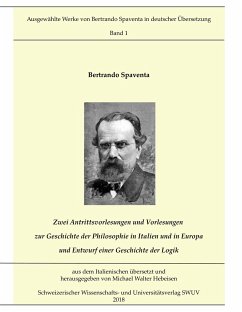 Zwei Antrittsvorlesungen und Vorlesungen über die Geschichte der Philosophie in Italien und in Europa; Entwurf einer Geschichte der Logik - Spaventa, Bertrando