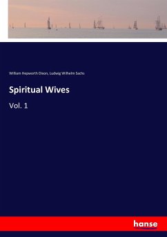 Spiritual Wives - Dixon, William Hepworth;Sachs, Ludwig Wilhelm