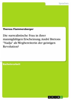 Die surrealistische Frau in ihrer mannigfaltigen Erscheinung. André Bretons "Nadja" als Wegbereiterin der geistigen Revolution?