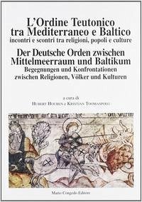 Cover L' ordine teutonico tra Mediterraneo e Baltico. Incontri e scontri tra religioni, popoli e cultura