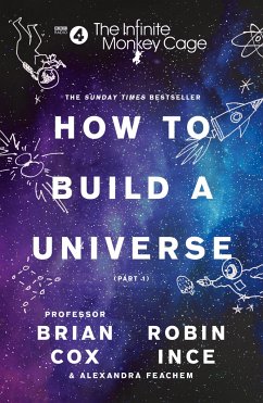The Infinite Monkey Cage - How to Build a Universe - Cox, Prof. Brian; Ince, Robin; Feachem, Alexandra