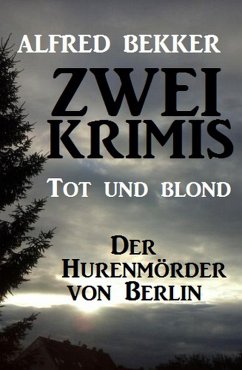 Zwei Alfred Bekker Krimis: Tot und blond / Der Hurenmörder von Berlin (eBook, ePUB) - Bekker, Alfred
