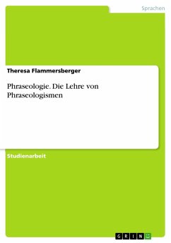 Phraseologie. Die Lehre von Phraseologismen - Flammersberger, Theresa