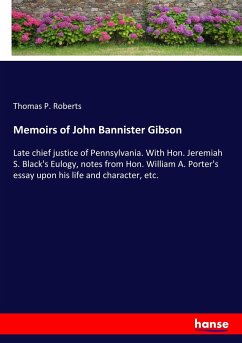 Memoirs of John Bannister Gibson - Roberts, Thomas P.