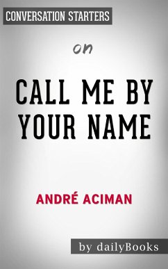 Call Me By Your Name: by Andre Aciman   Conversation Starters (eBook, ePUB) - dailyBooks