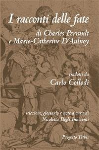 I racconti delle fate (Annotato) (eBook, ePUB) - Collodi, Carlo; D’Aulnoy, Marie-Catherine; Perrault, Charles