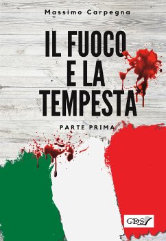 Il fuoco e la tempesta - Parte prima (eBook, ePUB) - Carpegna, Massimo