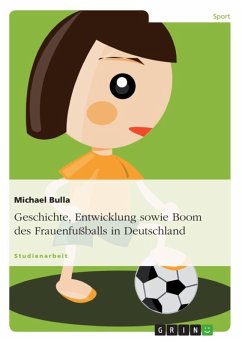 Geschichte, Entwicklung sowie Boom des Frauenfußballs in Deutschland (eBook, ePUB) - Bulla, Michael