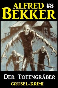 Alfred Bekker Grusel-Krimi #8: Der Totengräber (eBook, ePUB) - Bekker, Alfred