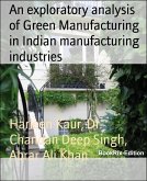 An exploratory analysis of Green Manufacturing in Indian manufacturing industries (eBook, ePUB)