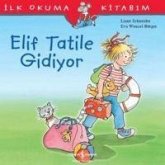 Ilk Okuma Kitabim - Elif Tatile Gidiyor Ilk Okuma Kitabim - Elif Tatile Gidiyor